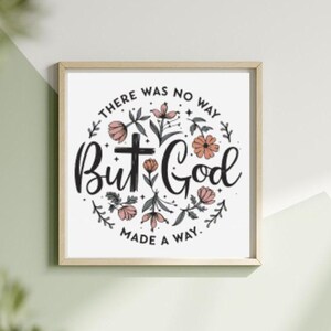 May include: A white framed print with a floral design and the text "There was no way But God made a way."