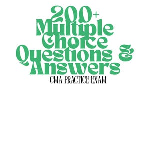 CMA Practice Exam 2025 | 200+ Multiple Choice Questions with Answers & Rationales | Certified Medical Assistant Test Prep PDF