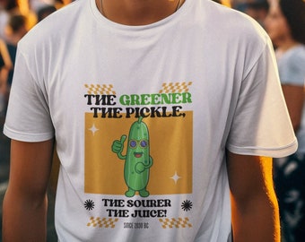 The Greener The Pickle The Sourer The Juice shirt, Pickle Graphic Tee, Funny Pickle, Pickle Maker Gift, Gift for Pickle Lover, Pickle Shirt