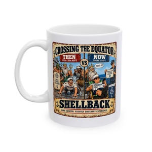 May include: A white ceramic mug featuring a graphic titled CROSSING THE EQUATOR. The design compares THEN 1970s/80s NAVY with NOW TODAY'S NAVY. It depicts King Neptune and sailors in a humorous contrast, with the text SHELLBACK and SAME EQUATOR, SLIGHTLY DIFFERENT EXPERIENCE.
