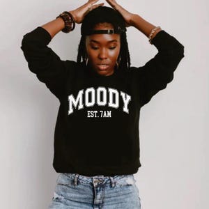 Moody Sweatshirt , Funny Sweatshirt, Funny Quote Shirt, Women Crewneck Apparel,