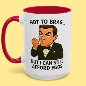 Everything Sucks Mug - Funny Cartoon Cup,  - Man Brags About Still Being Able to Afford Eggs, HA HA, So You Don’t Wah Wah, Life is Beautiful