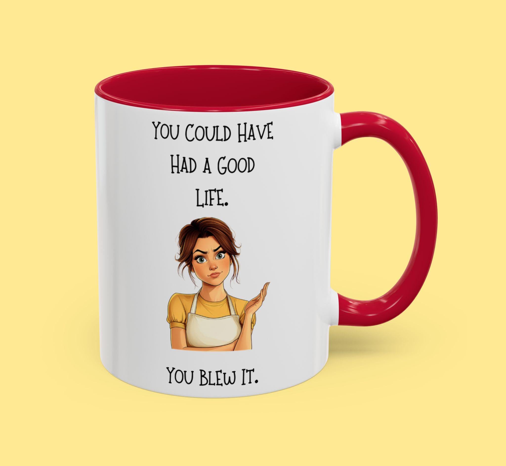 Loving Wife Colorful Mug - Sweet Wife Tells Husband "You Could Have Had a Good Life You Blew It."  Delightful Decor Mug Gift Idea for Spouse