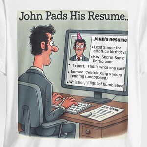 May include: A cartoon illustration of a man sitting at a computer, looking at a resume on the screen. The resume is titled "John's Resume" and lists several humorous job titles, including "Lead Singer for all office birthdays" and "Expert, 'That's what she said'".