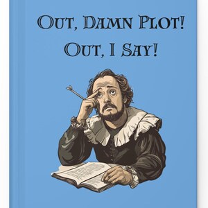 May include: A blue background with a cartoon illustration of a man with a beard and a quill pen in his hand. The man is looking up and thinking. The text "OUT, DAMN PLOT! OUT, I SAY!" is written in black above the man.