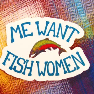 Me Want Fish Women sticker - funny weatherproof romantic salmon sticker for outdoorsy fishing lesbians - women want me fish fear me