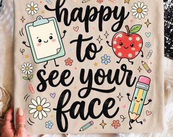 Happy to See Your Face PNG, Cute Teacher Life Design, Funny Teacher School Supplies Shirt, Back to School Png, Sublimation Design