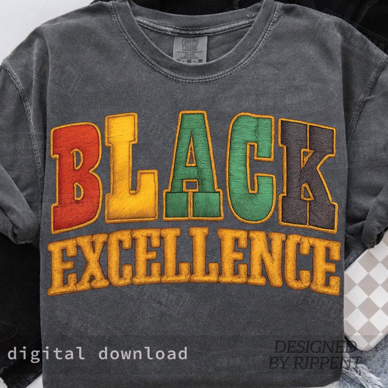 May include: Dark gray sweatshirt with the words "BLACK EXCELLENCE" in large, colorful, embroidered letters. The word "BLACK" is in red, yellow, green, and brown. The words "digital download" are at the bottom.