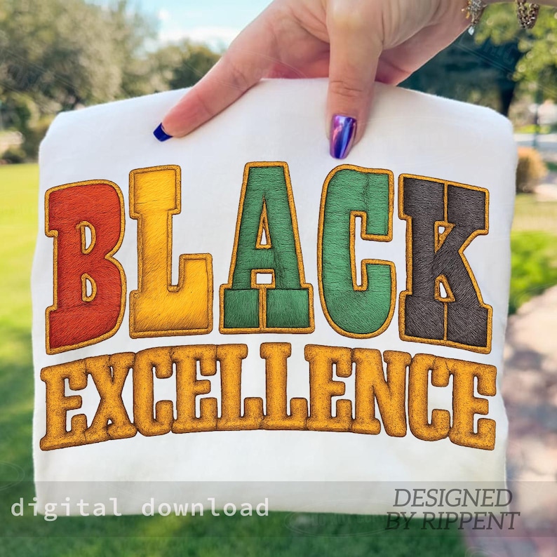 May include: White t-shirt with the words "BLACK EXCELLENCE" in large, colorful, embroidered letters. The design includes red, yellow, green, and black lettering with a brown outline. The words "digital download" and "DESIGNED BY RIPPENT" are also visible.