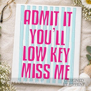 May include: A white canvas print with the text "ADMIT IT YOU'LL LOW KEY MISS ME" in bright pink letters. The background features vertical light blue stripes. The words "digital download" and "DESIGNED BY RIPPENT" are also visible.