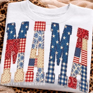 May include: White sweatshirt with the word "MAMA" in a patchwork design. The letters are decorated with red, white, and blue patterns, including stars, floral prints, and the American flag. The sweatshirt is a digital download.