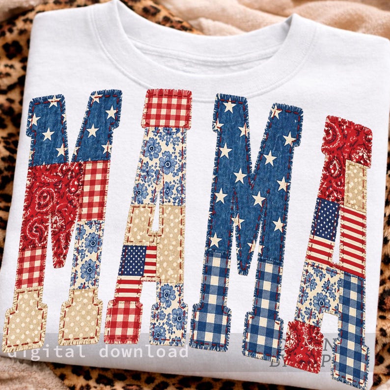 May include: White sweatshirt with the word "MAMA" in a patchwork design. The letters are decorated with red, white, and blue patterns, including stars, floral prints, and the American flag. The sweatshirt is a digital download.