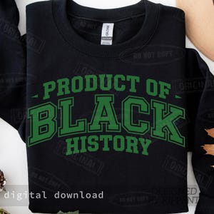 May include: Black sweatshirt with the text "PRODUCT OF BLACK HISTORY" in green block letters. The sweatshirt is a Gildan brand. The words "digital download" are at the bottom of the image.