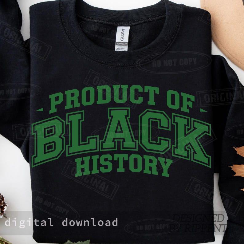 May include: Black sweatshirt with the text "PRODUCT OF BLACK HISTORY" in green block letters. The sweatshirt is a Gildan brand. The words "digital download" are at the bottom of the image.
