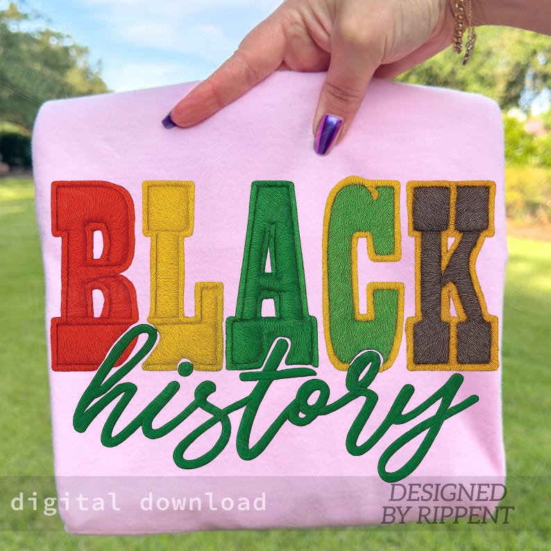 May include: A light pink t-shirt with the words "BLACK HISTORY" embroidered in red, yellow, green, and brown. The words "digital download" and "DESIGNED BY RIPPENT" are also visible.