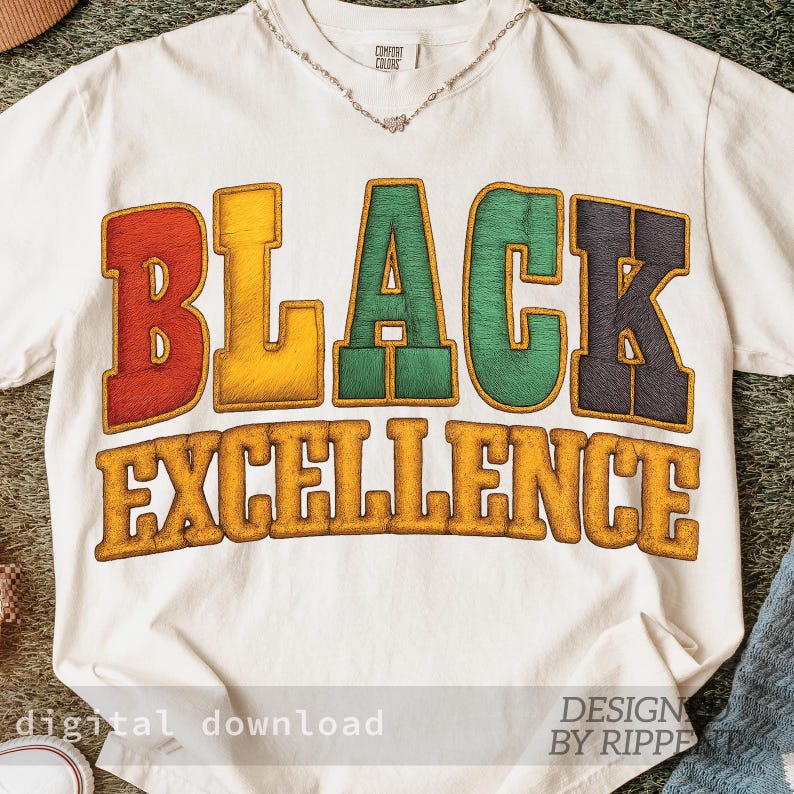 May include: White t-shirt with the words "BLACK EXCELLENCE" in large, colorful, embroidered letters. The design includes red, yellow, green, and black lettering. The phrase "digital download" is at the bottom left, and "DESIGN BY RIPPE" is at the bottom right.