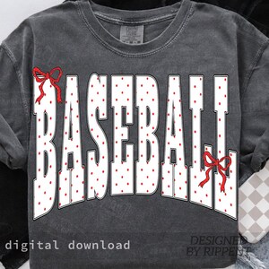 May include: Dark gray sweatshirt with the word "BASEBALL" in large white letters with red polka dots. Red bows accent the top and bottom of the word. The words "digital download" and "DESIGNED BY RIPPENT" are at the bottom.