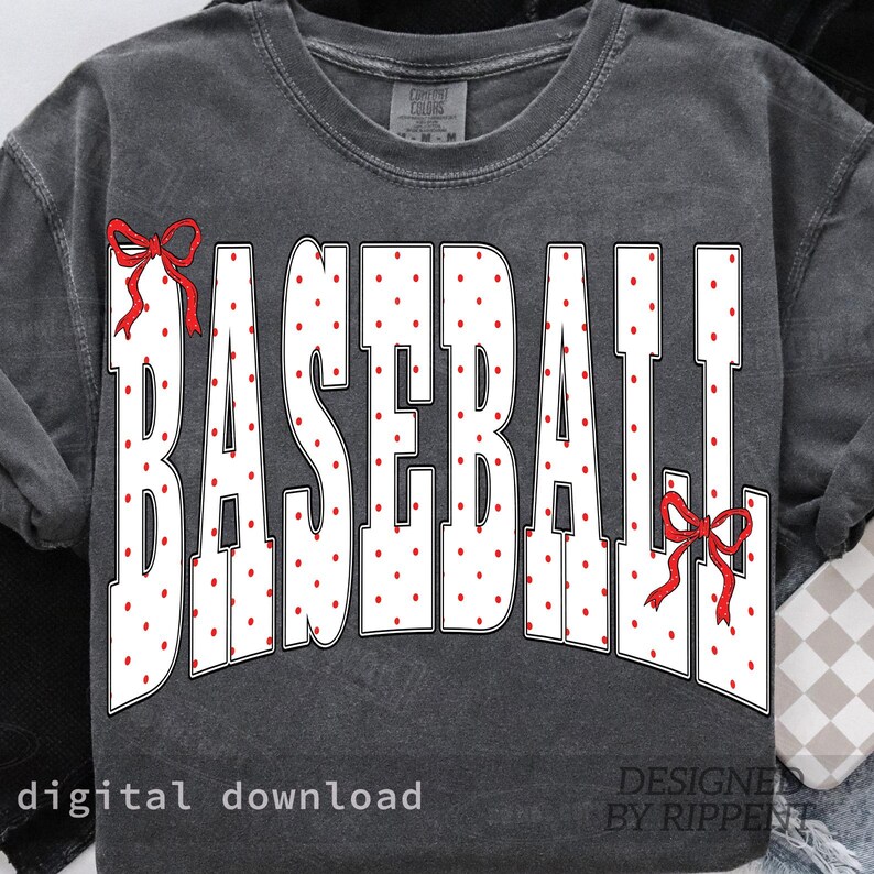 May include: Dark gray sweatshirt with the word "BASEBALL" in large white letters with red polka dots. Red bows accent the top and bottom of the word. The words "digital download" and "DESIGNED BY RIPPENT" are at the bottom.
