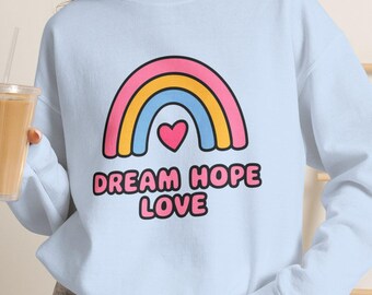Dream Hope Love Sweatshirt Inspirational Rainbow Heart Crewneck Shirt