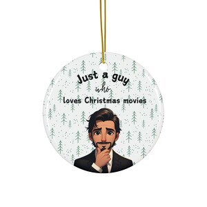 Christmas Movie Ornament Ceramic &quot;Just a guy who loves Christmas movies&quot; sentiment gift for him movie lover