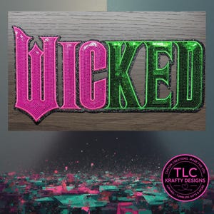 May include: A sequined patch with the word "WICKED" in large, stylized letters. The letters "WICK" are hot pink, and the letters "ED" are green. The patch has a black glitter outline and is likely for apparel or accessories.