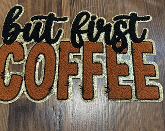 But First Coffee Patch - Brown Gold Glitter Chenille Iron On Applique Caffeine Lover Gift Statement Patch for Sweatshirts Jackets