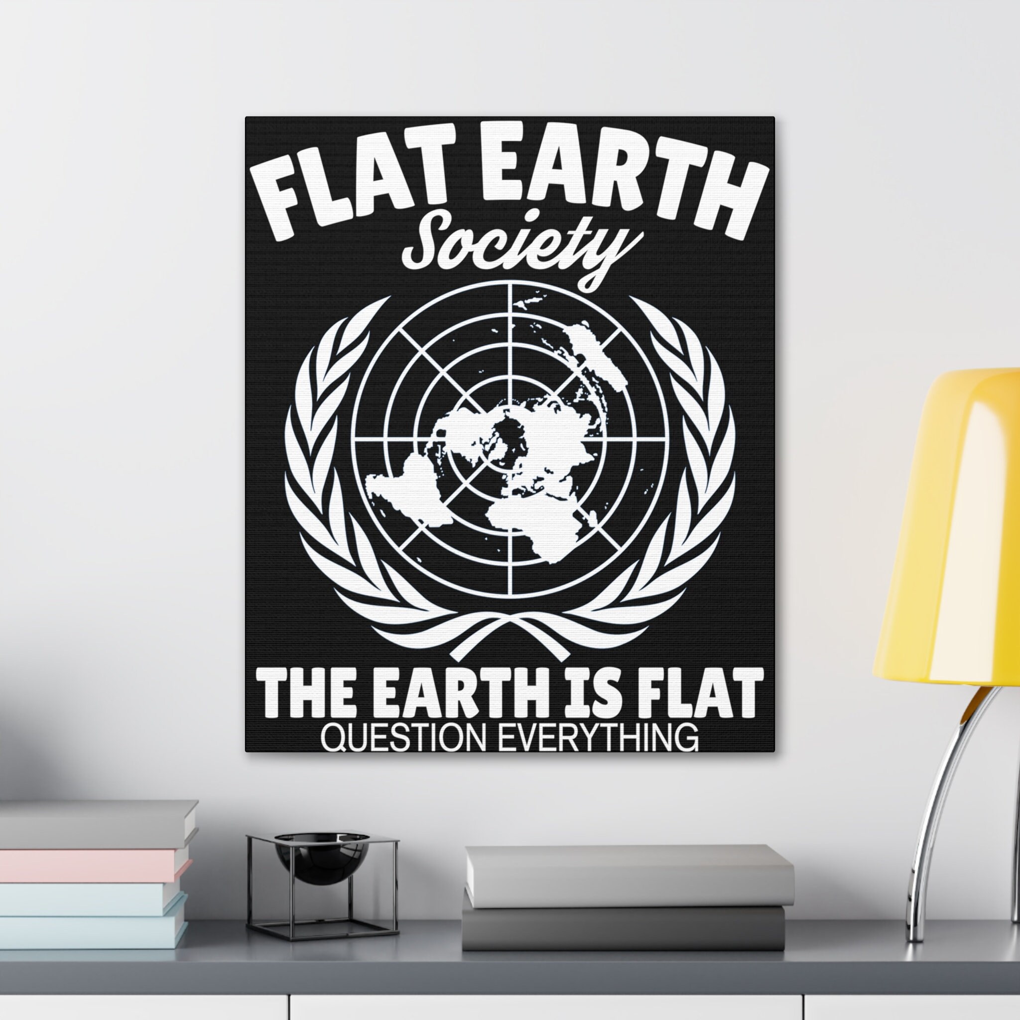 Flat Earth Society the Earth is Flat Question Everything Wall Art ...