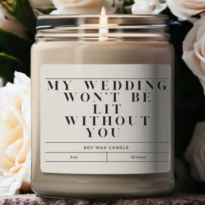 Bridesmaid Proposal Candle Jr. Bridesmaid Gifts Candle Bridesmaid Candles Maid of honor Candle My Wedding Won't Be Lit Without You