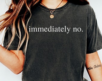 Immediately No Shirt: Funny Sarcastic Adult Humor Tee