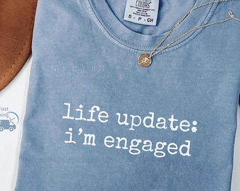 Life Update I'm Engaged Shirt – Comfort Colors Bride Tee, DT1228