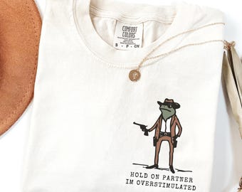 Funny Frog Hold On Partner Im Overstimulated Meme Shirt, Gen Z Humor Tee, DT390