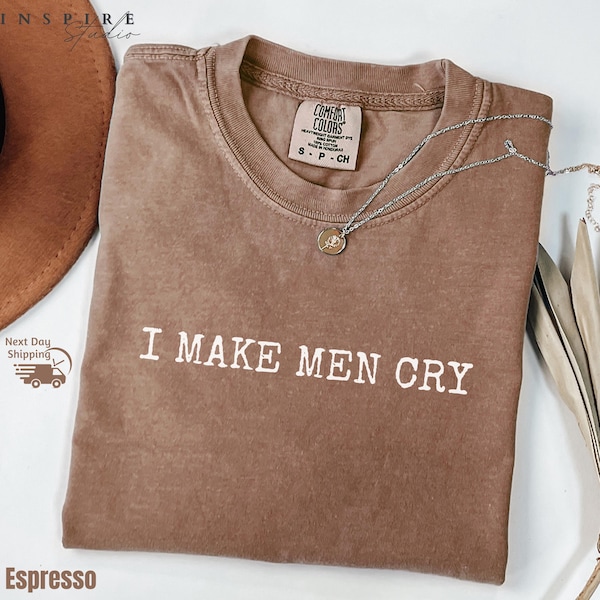 Camiseta "Hago llorar a los hombres" con colores cómodos: camiseta sarcástica para mujer