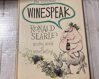 The Illustrated Winespeak. Ronald Searle's Wicked World of Winetasting by Ronald Searle 1983. Vintage hardcover cartoon book, like new.