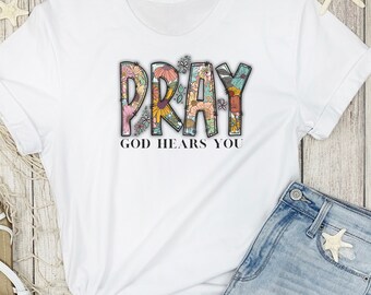 Pray God Hears You Graphic T-Shirt: Floral Faith Tee