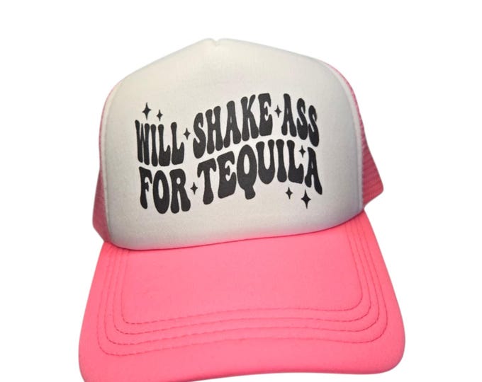 Will Shake Ass for Tequila Trucker Hats
