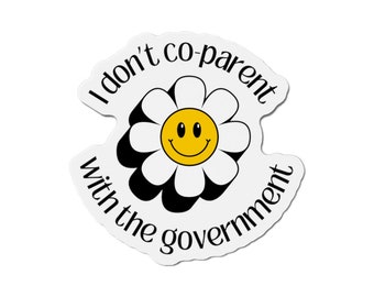 I Dont Co-Parent with the Government | Magnet