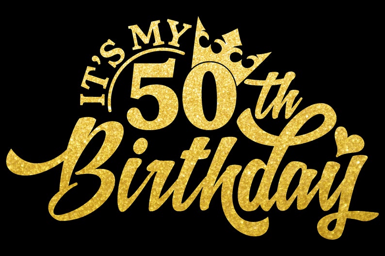 It's My 50th Birthday SVG, Custom SVG Files for Cricut Cricut ...