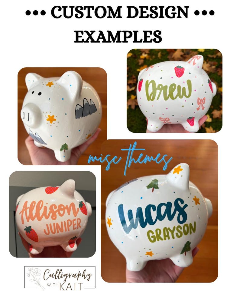 May include: White ceramic piggy banks with custom designs. Examples include banks with names, mountain and tree illustrations, and strawberry accents. The text "CUSTOM DESIGN EXAMPLES" is at the top. The text "Calligraphy with Kait" is at the bottom.
