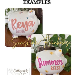 May include: White ceramic piggy banks with custom designs. One bank features the name "Reya Anne" in pink script with rainbow and floral accents. The other bank displays "Summer Reese" in pink script with yellow sun designs. The text "... CUSTOM DESIGN ... EXAMPLES" is at the top.
