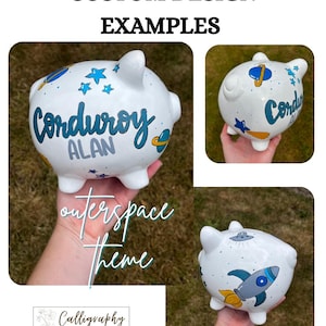 May include: White piggy banks with custom outer space designs. One bank has the name "Corduroy" and "Alan" written on it. The other banks have rockets, planets, and stars painted on them. The text "Custom Design Examples" and "Outerspace Theme" are also visible.