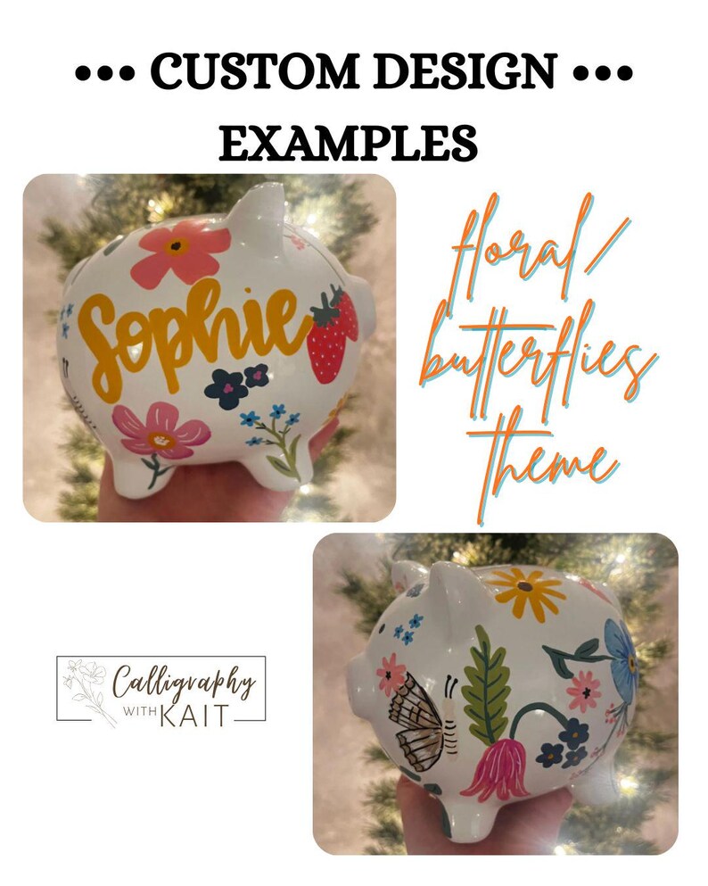 May include: White ceramic piggy bank with custom floral and butterfly designs. One bank features the name "Sophie" in yellow script, with pink flowers and a strawberry. The other bank has a butterfly and various flowers. Text reads "Custom Design Examples".