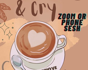 Coffee & Cry Sesh - Let's Have Coffee While Talking About Things - Phone or Zoom Sesh - Private Discreet