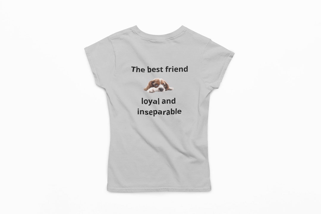 The Best Friend Loyal and Inseparable, Dog Lovers, Shirt for Gift, Gift ...