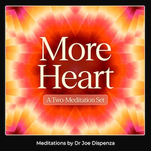 More Heart: A Two-Meditation Set | JOE DISPENZA | English