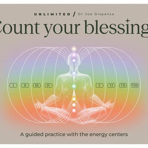 Puede incluir: Un gráfico rectangular con el texto UNLIMITED / Dr Joe Dispenza, Count your blessings y A guided practice with the energy centers. Una figura central sentada en posición de meditación rodeada de círculos concéntricos y un degradado de arcoíris.