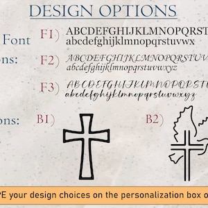 May include: Design options for a personalized item. Choose from three font styles for the front and two back options: a cross or a dove with a cross. The text reads: "DESIGN OPTIONS Front Font Options: FI) ABCDEFGHIJKLMNOPQRSTUV abcdefghijklmnopqrstuvwxyz F2) ABCDEFGHIJKLMNOPQRSTUVWX abcdefghijklmnopqrstuvwxyz F3) ABCDEFGHIJKLMNOPQRSTUVWXYZ abcdefghijklmnopqrstuvwxyz Back Options: BI) B2) Please TYPE your design choices on the personalization box on the right"