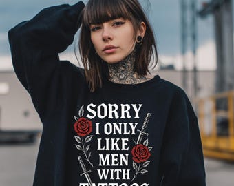 Désolé, je n'aime que les hommes tatoués, cadeau sweat-shirt confortable gothique alternatif