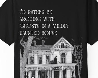 May include: Black t-shirt with a graphic of a haunted house and the text "I'd Rather Be Arguing With Ghosts In A Mildly Haunted House." The design is in black and white.
