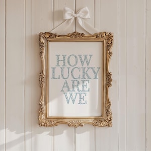 Blue Floral How Lucky Are We Poster Girly Wall Art Preppy Wall Art College Wall Art Aesthetic Room Decor Cute Wall Art Sorority Wall Art