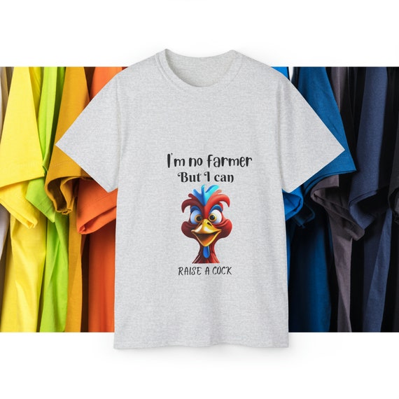 Funny Rooster T-Shirt - I'm No Farmer but I Can Raise a Cock - Humorous Graphic Tee Ultra Cotton Tee